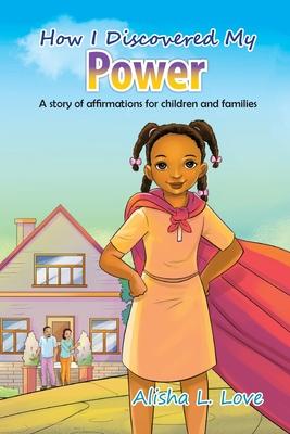 How I Discovered My Power: A story of affirmation for children and families.