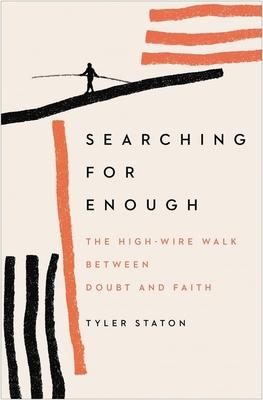 Searching for Enough: The High-Wire Walk Between Doubt and Faith