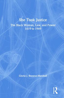 She Took Justice: The Black Woman, Law, and Power, 1619 to 1969