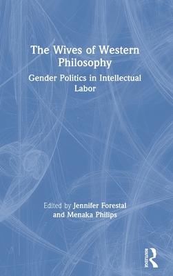 The Wives of Western Philosophy: Gender Politics in Intellectual Labor