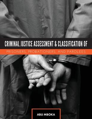 Criminal Justice Assessment and Classification of Prisoners, Probationers, and Parolees