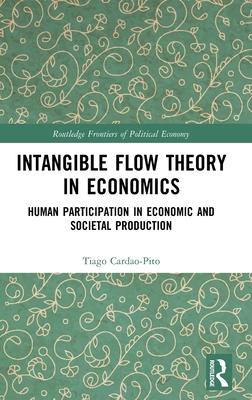 Intangible Flow Theory in Economics: Human Participation in Economic and Societal Production