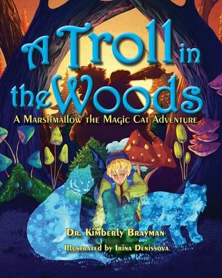 A Troll in the Woods: A Marshmallow the Magic Cat Adventure