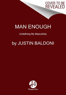 Man Enough: Undefining My Masculinity