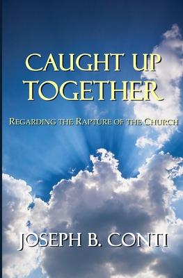 Caught Up Together: Regarding the Rapture of the Church