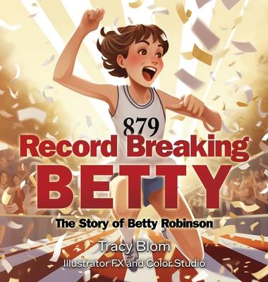 Record Breaking Betty: The Story of Betty Robinson