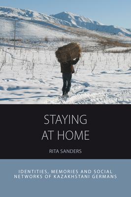 Staying at Home: Identities, Memories and Social Networks of Kazakhstani Germans