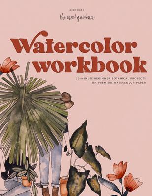 Bold Botanicals: The Beginner’’s Watercolor Workbook