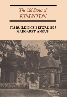 The Old Stones of Kingston: Its Buildings Before 1867 (Revised)