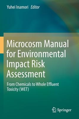 Microcosm Manual for Environmental Impact Risk Assessment: From Chemicals to Whole Effluent Toxicity (Wet)