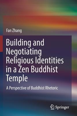 Building and Negotiating Religious Identities in a Zen Buddhist Temple: A Perspective of Buddhist Rhetoric