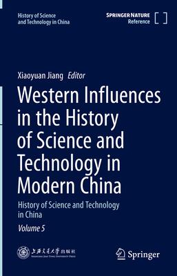 Western Influences in the History of Science and Technology in Modern China: History of Science and Technology in China, Volume 5