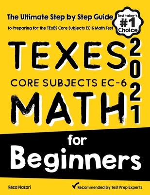 TExES Core Subjects EC-6 Math for Beginners: The Ultimate Step by Step Guide to Preparing for the TExES Math Test