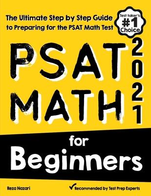 PSAT Math for Beginners: The Ultimate Step by Step Guide to Preparing for the PSAT Math Test