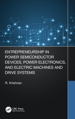 Entrepreneurship in Power Semiconductor Devices, Power Electronics and Electric Machines and Drive Systems