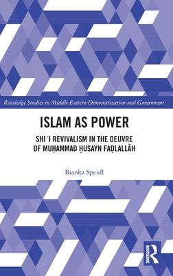 Islam as Power: Shi‛i Revivalism in the Oeuvre of Muhammad Husayn Fadlallah