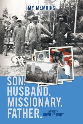 My Memoirs Son, Husband, Missionary, Father