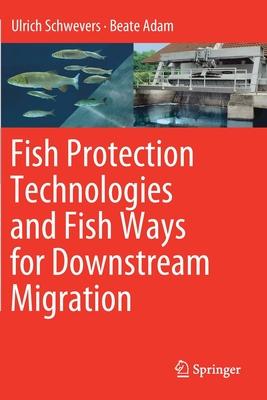 Fish Protection Technologies and Fish Ways for Downstream Migration