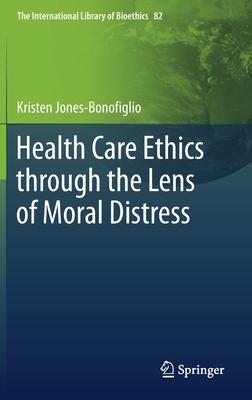 Health Care Ethics Through the Lens of Moral Distress