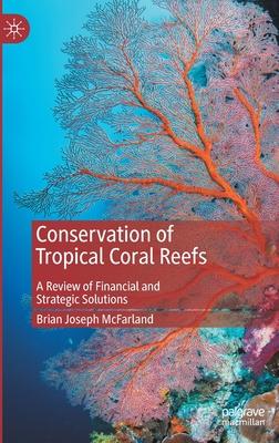 Conservation of Tropical Coral Reefs: A Review of Financial and Strategic Solutions