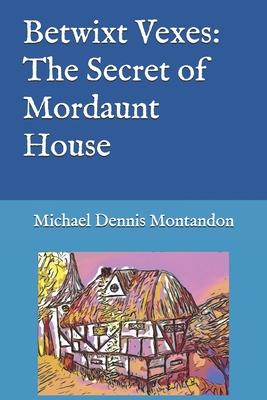 Betwixt Vexes: The Secret of Mordaunt House