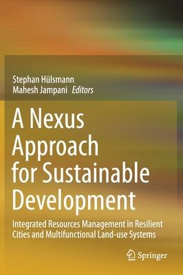 A Nexus Approach for Sustainable Development: Integrated Resources Management in Resilient Cities and Multifunctional Land-Use Systems