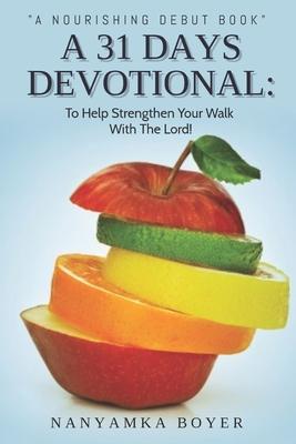 A 31 Days Devotional: To Help Strengthen Your Walk With The Lord!