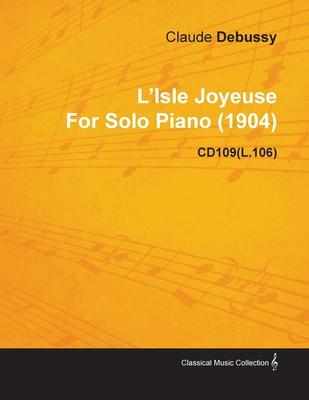 L’’Isle Joyeuse by Claude Debussy for Solo Piano (1904) Cd109(l.106)