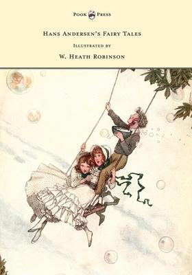 Hans Andersen’’s Fairy Tales - Illustrated by W. Heath Robinson