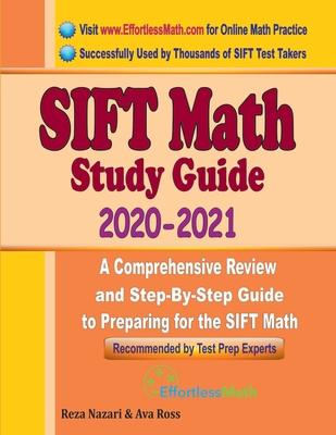 SIFT Math Study Guide 2020 - 2021: A Comprehensive Review and Step-By-Step Guide to Preparing for the SIFT Math