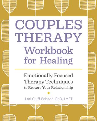 Couples Therapy Workbook for Healing: Emotionally Focused Therapy Techniques to Restore Your Relationship