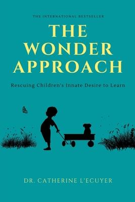 The Wonder Approach: Rescuing Children’’s Innate Desire to Learn