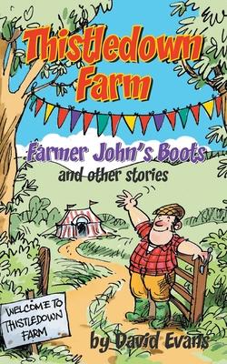 Thistledown Farm: Farmer John’’s Boots and Other Stories