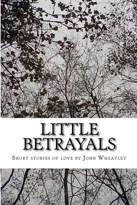 Little Betrayals: A Collection of Short Stories