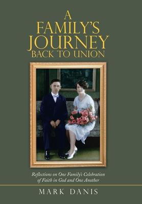 A Family’’s Journey Back to Union: Reflections on One Family’’s Celebration of Faith in God and One Another