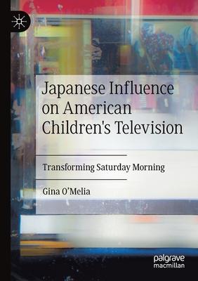 Japanese Influence on American Children’’s Television: Transforming Saturday Morning