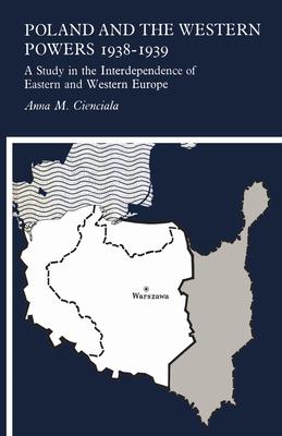 Poland and the Western Powers 1938-1939: A Study in the Interdependence of Eastern and Western Europe