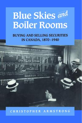 Blue Skies and Boiler Rooms: Buying and Selling Securities in Canada, 1870-1940