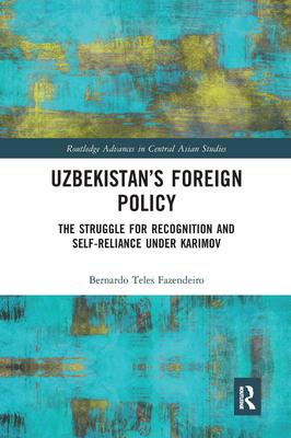 Uzbekistan’’s Foreign Policy: The Struggle for Recognition and Self-Reliance Under Karimov