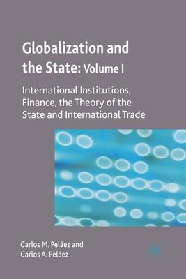 Globalization and the State: Volume I: International Institutions, Finance, the Theory of the State and International Trade