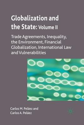 Globalization and the State: Volume II: Trade Agreements, Inequality, the Environment, Financial Globalization, International Law and Vulnerabilities