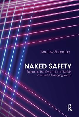 Naked Safety: Exploring the Dynamics of Safety in a Fast-Changing World