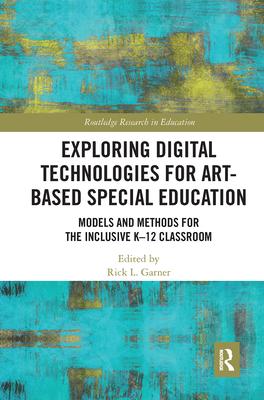 Exploring Digital Technologies for Art-Based Special Education: Models and Methods for the Inclusive K-12 Classroom