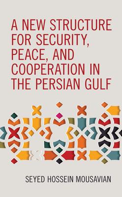 A New Structure for Security, Peace and Cooperation in the Persian Gulf