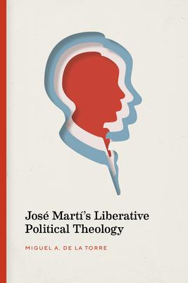 José Martí’’s Liberative Political Theology