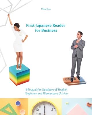 First Japanese Reader for Business: Bilingual for Speakers of English Beginner (A1) Elementary (A2)