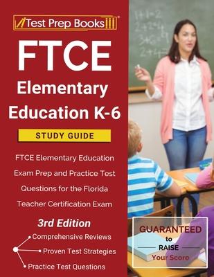 FTCE Elementary Education K-6 Study Guide: FTCE Elementary Education Exam Prep and Practice Test Questions for the Florida Teacher Certification Exam