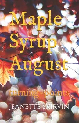 Maple Syrup August: turning-points
