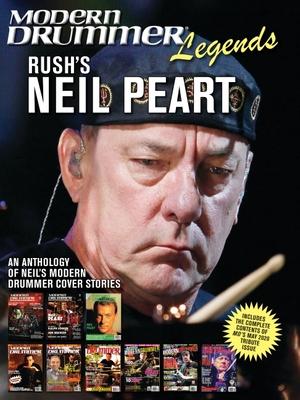 Modern Drummer Legends: Rush’’s Neil Peart - An Anthology of Neil’’s Modern Drummer Cover Stories: An Anthology of Neil’’s Modern Drummer Cover Stories