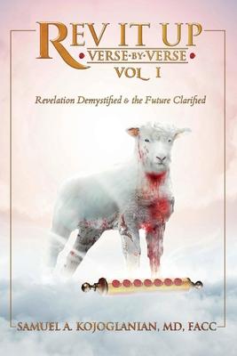 REV It Up - Verse by Verse - Vol 1, Volume 1: Revelation Demystified & the Future Clarified